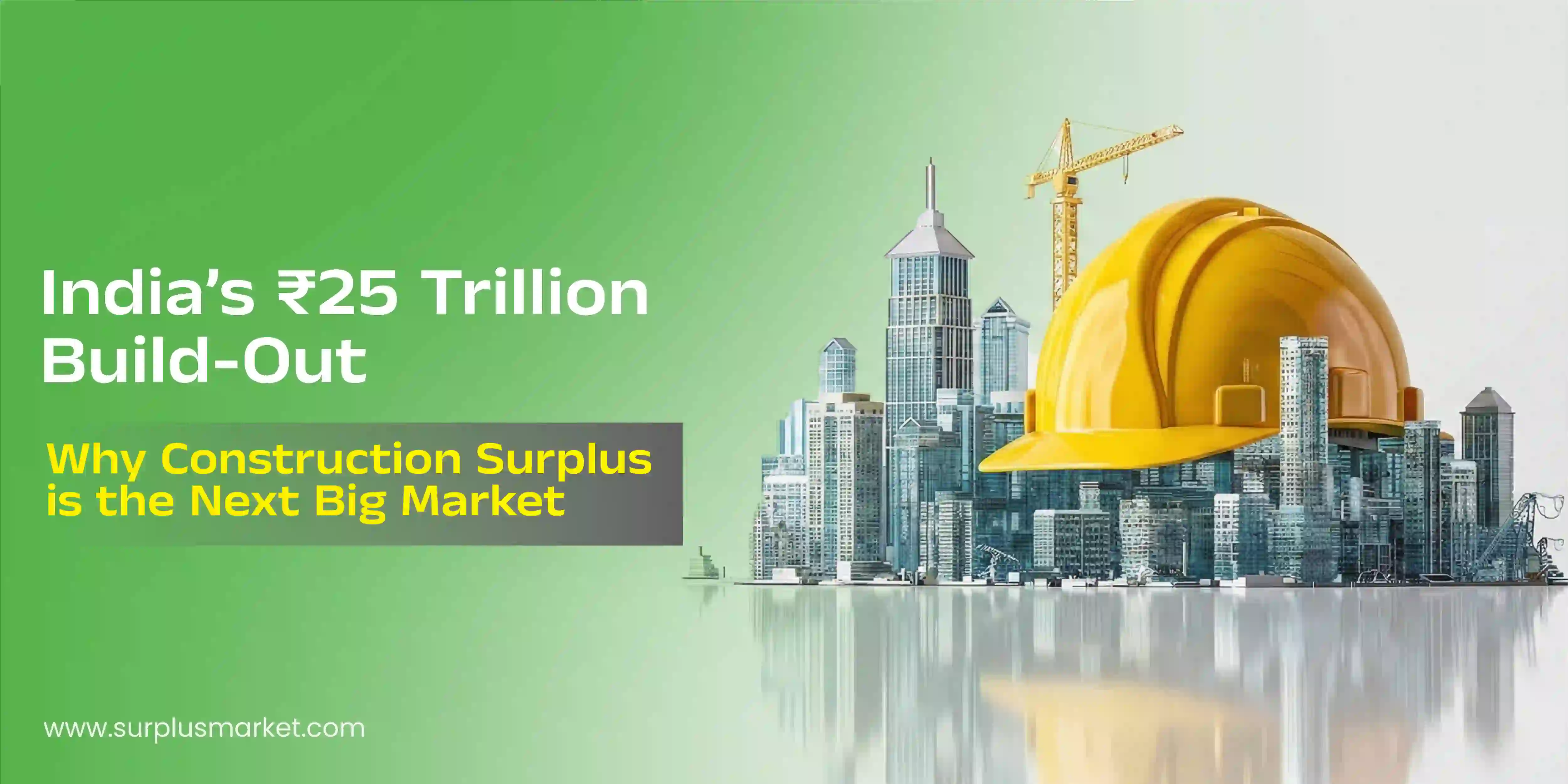India’s ₹25 Trillion Build-Out: Why Construction Surplus is the Next Big Market